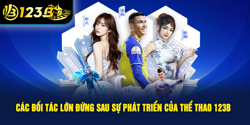 Các đối tác lớn đứng sau sự phát triển của thể thao 123B 