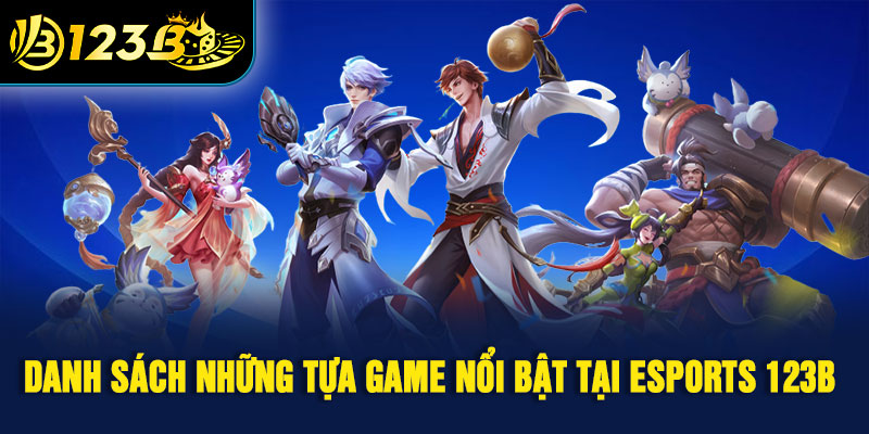 Danh sách những tựa game nổi bật tại esports 123B 