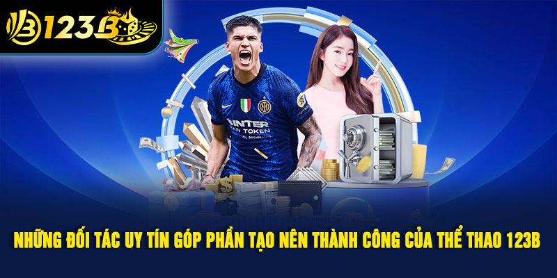 Những đối tác uy tín góp phần tạo nên thành công của thể thao 123B
