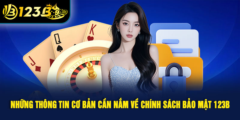 Những thông tin cơ bản cần nắm về chính sách bảo mật 123B 