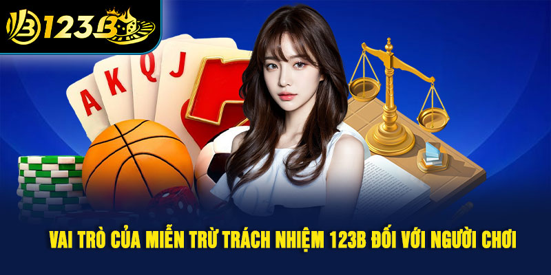 Vai trò của miễn trừ trách nhiệm 123B đối với người chơi